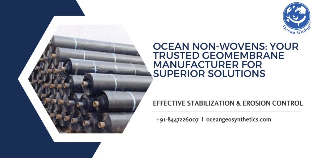 Ocean Non-Wovens Your Trusted Geomembrane Manufacturer for Superior Solutions