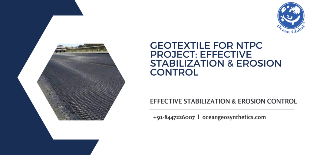 Geotextile Fabric for NTPC Project: Effective Stabilization & Erosion Control 