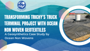 Transforming Trichy's Truck Terminal Project with Ocean Non Woven Geotextiles